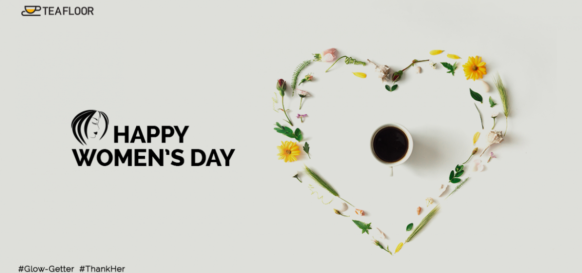 Teafloor Women’s Day - How Can You Make it Special for Her